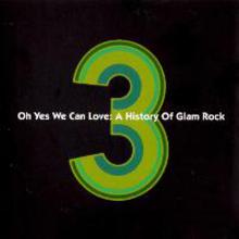 Oh Yes We Can Love; A History Of Glam Rock CD3