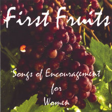 First Fruits - Songs of Encouragement for Women