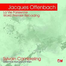 Offenbach: La Vie Parisienne (World Premier Recording) (Remastered)