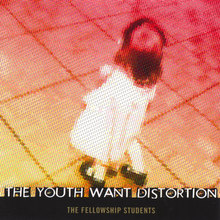 The Youth Want Distortion