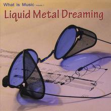 Liquid Metal Dreaming