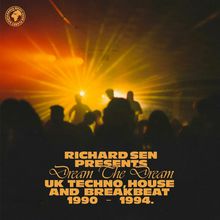 Richard Sen Presents Dream The Dream: UK Techno, Breakbeat And House 1990-1994