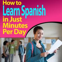 How to Learn Spanish in Just Minutes Per Day