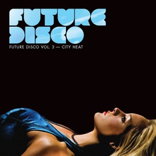 Future Disco Vol 3  City Heat