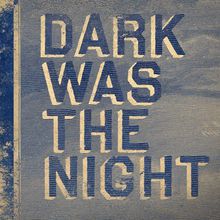 Dark Was The Night (CDS)