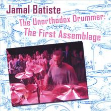 Jamal Batiste The Unorthodox Drummer: The First Assemblage