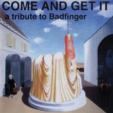 Come And Get It: A Tribute To Badfinger