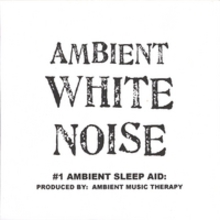 Ambient White Noise (Import) - By: Ambient Music Therapy