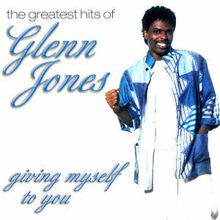 The Greatest Hits Of Glenn Jones: Giving Myself To You