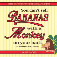 You Can't Sell Bananas With A Monkey On Your Back