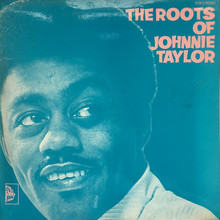 The Roots Of Johnnie Taylor (Vinyl)
