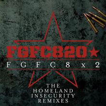 FGFC8X2 (The Homeland Insecurity Remixes)