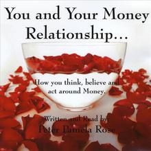 You and Your Money Relationship...How You Think, Believe and Act Around Money