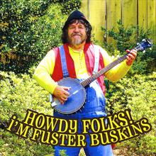 Howdy Folks! I'm Fuster Buskins!