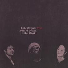 Rob Wagner Trio Featuring Hamid Drake & Nobu Ozaki