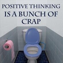Positive Thinking is a Bunch of Crap