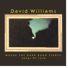 Where The Dark Road Starts: Songs Of Love