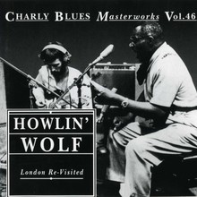 Charly Blues Masterworks: Howlin' Wolf (London Revisited)