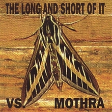 The Long And Short Of It Vs. Mothra