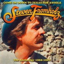 Come On Down To Texas For Awhile (The Anthology 1969-1991)
