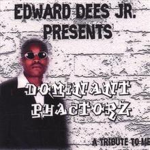 Edward Dees Jr. Presents The Dominant Phactorz A TRIBUTE TO ME