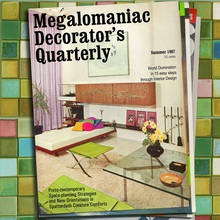 Megalomaniac Decorator's Quarterly