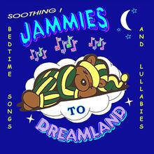 JAMMIES TO DREAMLAND - Soothing Bedtime Songs and Lullabies