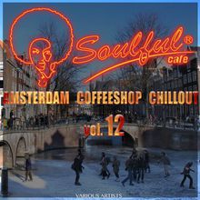 Soulful-Cafe - Amsterdam Coffeeshop Chillout Vol.12