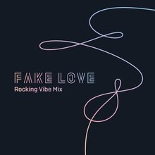 Fake Love (Rocking Vibe Mix) (CDS)