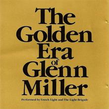 The Golden Era Of Glenn Miller (With The Light Brigade)