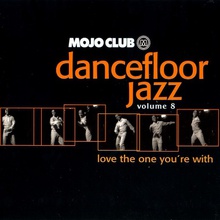 Mojo Club Presents Dancefloor Jazz Vol. 8 - Love The One You're With