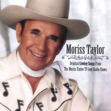 Original Cowboy Songs From The Moriss Taylor TV and Radio Shows