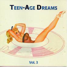Teen-Age Dreams Vol. 3