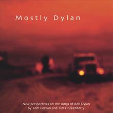 Mostly Dylan: New Perspectives On The Songs Of Bob Dylan By Tom Corwin And Tim Hockenberry