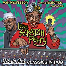 Black Ark Classics In Dub (With The Robotiks & Lee Scratch Perry)