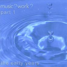 music2work2 the early years part 1