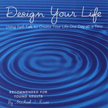 Design Your Life, Using Self-Talk to Create Your Life One Day at a Time