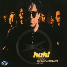 Huh!: The Best Of The Blue Aeroplanes, 1987-1992