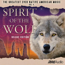 The Greatest Ever Native American Music Vol.4: Spirit Of The Wolf (Deluxe Edition)