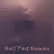 Half Past Human