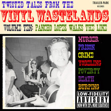 Twisted Tales From The Vinyl Wastelands Vol. 10: Pancho Lopez Walks The Line