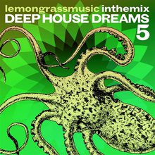 Lemongrassmusic In The Mix: Deep House Dreams 5
