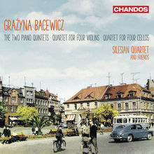Grażyna Bacewicz — The Two Piano Quintets; Quartet For Four Violins; Quartet For Four Cellos