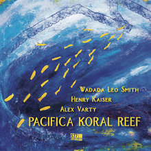 Pacifica Koral Reef (Feat. Henry Kaiser & Alex Varty)