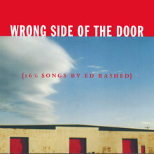 Wrong Side Of The Door {16 1/2 Songs By Ed Rashed}