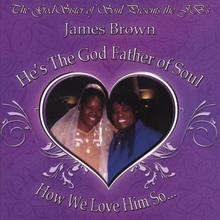 James Brown - He's The God Father Of Soul How We Love Him So