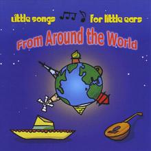 Little Songs for Little ears From Around the World