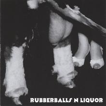 rubberballs n liquor
