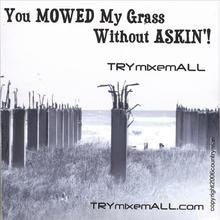 You MOWED My Grass Without ASKIN'!
