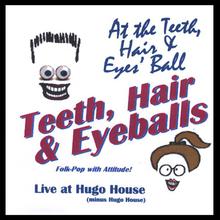 Live at the Teeth, Hair and Eyes' Ball (minus Hugo House)